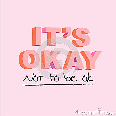 Typo play in vector postive quote or slogan â€œ Itâ€™s okay not to be ok Vector Illustration